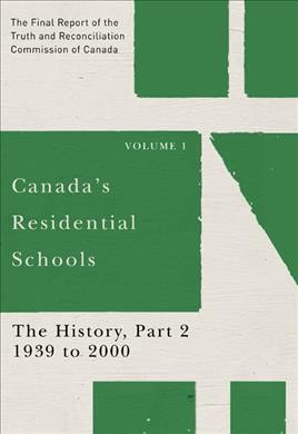 Canada's residential schools [electronic resource] : The History, Part 2, 1939 to 2000: The Final Report of the Truth and Reconciliation Commission of Canada, Volume 1. Truth and Reconciliation Commission of Canada.