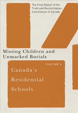 Canada's residential schools [electronic resource] : Missing Children and Unmarked Burials: The Final Report of the Truth and Reconciliation Commission of Canada, Volume 4. Truth and Reconciliation Commission of Canada.