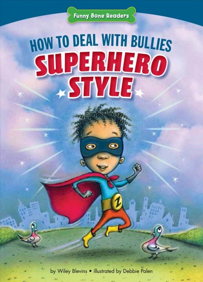 How to deal with bullies superhero style : response to bullying / by Wiley Blevins ; illustrated by Debbie Palen.