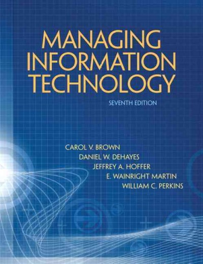 Managing information technology / Carole V. Brown, Daniel W. Dehayes, Jeffrey A. Hoffer, E. Wainright Martin, William C. Perkins.
