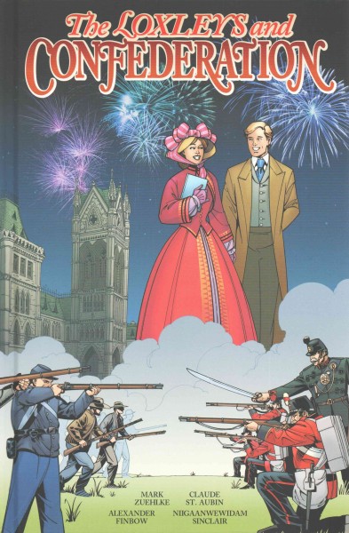 The Loxleys and Confederation / written by Mark Zuehlke with Alexander Finbow and Niigaanwewidam James Sinclair ; illustrated by Claude St. Aubin ; colour artist, Christopher Chuckry ; letters, Todd Klein ; editor, Alexander Finbow.