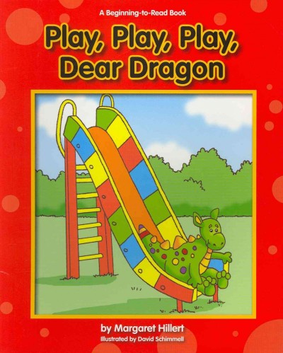 Play, play, play, Dear Dragon/ Margaret Hilert. 
