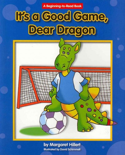 It's a good game, Dear Dragon/ Margaret Hillbert.