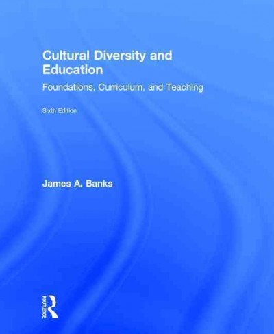 Cultural diversity and education : foundations, curriculum, and teaching / James A. Banks (University of Washington).