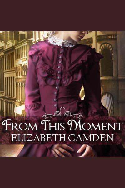 From this moment [electronic resource]. Elizabeth Camden.