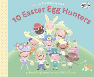 10 Easter egg hunters : a holiday counting book / by Janet Schulman ; illustrated by Linda Davick.
