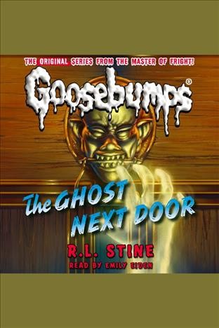 The ghost next door [electronic resource] : Goosebumps Series, Book 10. R. L Stine.