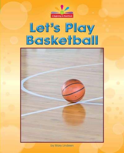 Let's play basketball / Mary Lindeen.