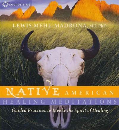 Native American healing meditations / Lewis Mehl-Madrona.