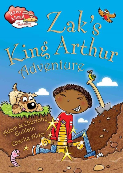 Zak's King Arthur adventure / by Adam and Charlotte Guillain ; illustrated by Charlie Adler.