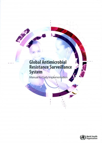 Global antimicrobial resistance surveillance system : manual for early implementation / World Health Organization.