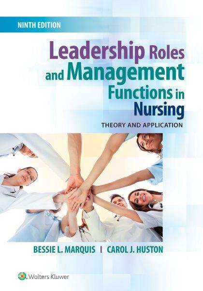 Leadership roles and management functions in nursing : theory and application / Bessie L. Marquis, Carol J. Huston.