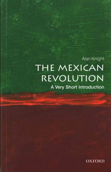 The Mexican Revolution : a very short introduction / Alan Knight.