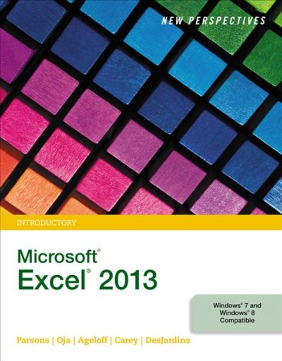 New Perspectives on Microsoft Excel 2013 : Introductory / June Jamrich Parsons, Dan Oja, Roy Ageloff, Patrick Carey, Carol A. DesJardins. 