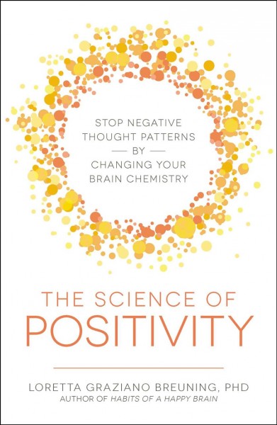 The science of positivity / Loretta Graziano Breuning.