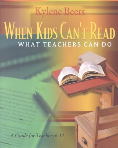 When kids can't read, what teachers can do : a guide for teachers, 6-12 / Kylene Beers.