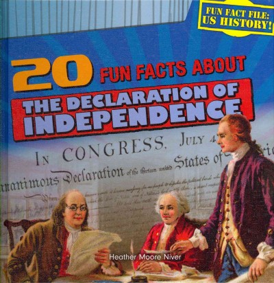 20 fun facts about the Declaration of Independence / by Heather Moore Niver.