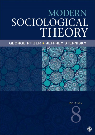 Modern sociological theory / George Ritzer, University of Maryland, Jeff Stepnisky, MacEwan University.