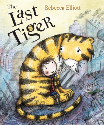 The last tiger / Rebecca Elliott.