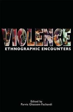 Violence : ethnographic encounters / edited by Parvis Ghassem-Fachandi.