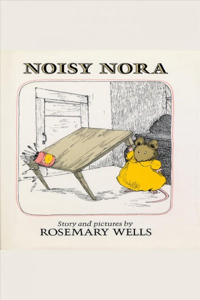 Noisy nora [electronic resource]. Rosemary Wells.