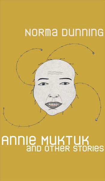 Annie Muktuk and other stories / Norma Dunning.