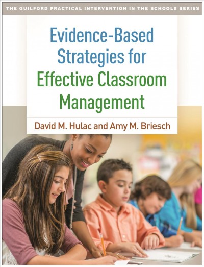 Evidence-based strategies for effective classroom management / David M. Hulac, Amy M. Briesch.