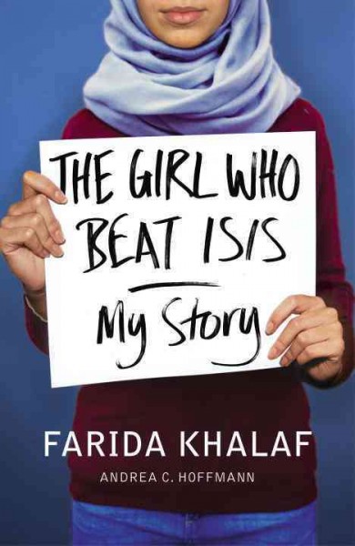 The girl who beat ISIS : My story / Farida Khalaf with Andrea C. Hoffmann ; translated from the German by Jamie Bulloch.