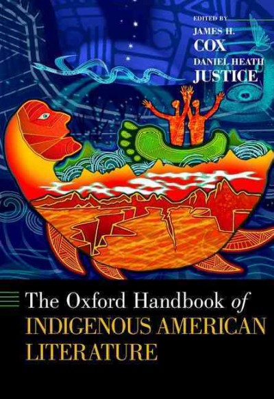 The Oxford handbook of indigenous American literature / edited by James H. Cox and Daniel Heath Justice.