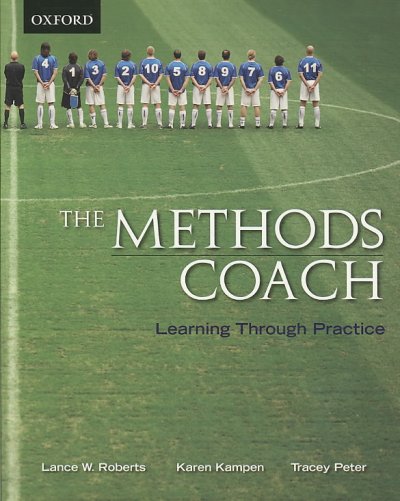 The methods coach : learning through practice / Lance W. Roberts, Karen Kampen, Tracey Peter.