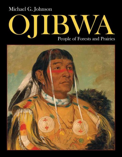 Ojibwa : people of forests and prairies / Michael G. Johnson.