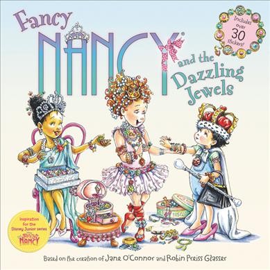 Fancy Nancy and the dazzling jewels / based on Fancy Nancy written by Jane O'Connor ; cover illustration by Robin Preiss Glasser ; interior illustrations by Carolyn Bracken.