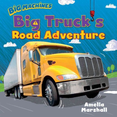 Big truck's road adventure / Written by: Amelia Marshall ; Illustrated by: Dan Bramall.