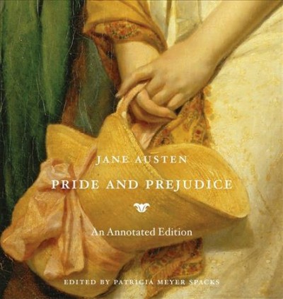 Pride and prejudice : an annotated edition / Jane Austen ; edited by Patricia Meyer Spacks.