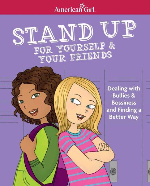 Stand up for yourself & your friends : dealing with bullies & bossiness and finding a better way / by Patti Kelley Criswell ; illustrated by Angela Martini.