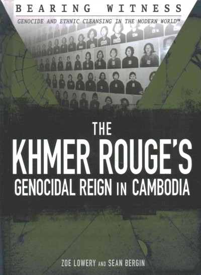 The Khmer Rouge's genocidal reign in Cambodia / Zoe Lowery and Sean Bergin.