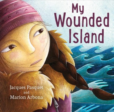 My wounded island / Jacques Pasquet ; illustrated by Marion Arbona ; translated from the French by Sophie B. Watson.