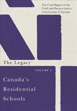 The final report of the Truth and Reconciliation Commission of Canada. Volume 5, The legacy.