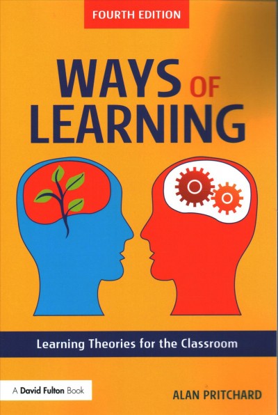 Ways of learning : learning theories for the classroom / Alan Pritchard.