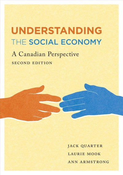 Understanding the social economy : a Canadian perspective / Jack Quarter, Laurie Mook, Ann Armstrong.