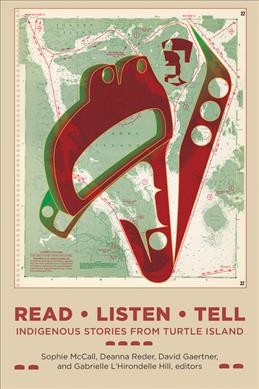 Read, listen, tell : indigenous stories from Turtle Island / Sophie McCall, Deanna Reder, David Gaertner, and Gabrielle Hill, editors.