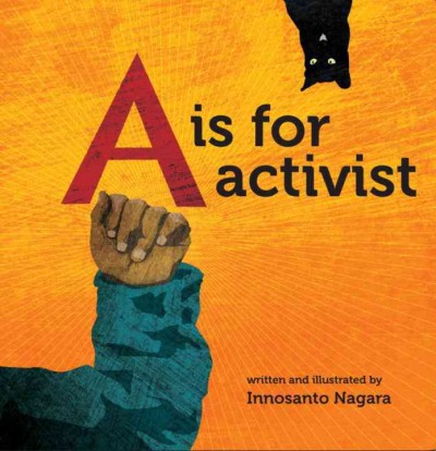 A is for activist / written and illustrated by Innosanto Nagara.
