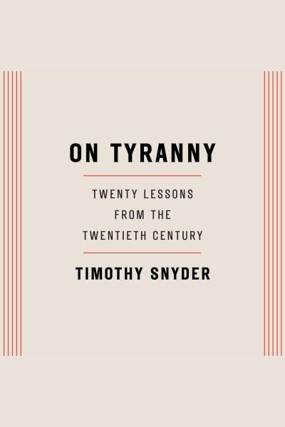 On tyranny [electronic resource] : Twenty Lessons from the Twentieth Century. Timothy Snyder.