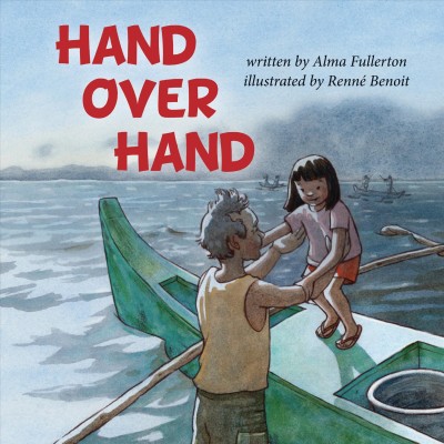 Hand over hand / written by Alma Fullerton ; illustrated by Renn©♭ Benoit.