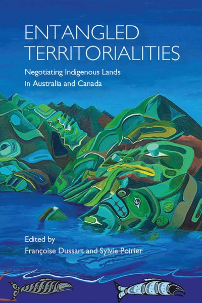 Entangled territorialities : negotiating indigenous lands in Australia and Canada / edited by Françoise Dussart and Sylvie Poirier.