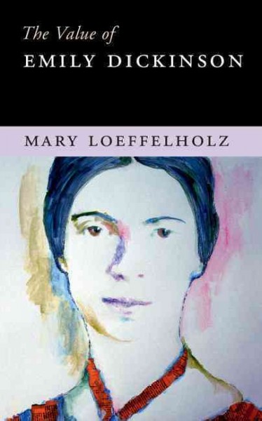 The value of Emily Dickinson / Mary Loeffelholz.