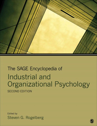 The Sage encyclopedia of industrial and organizational psychology / editor, Steven G. Rogelberg, University of North Carolina at Charlotte.