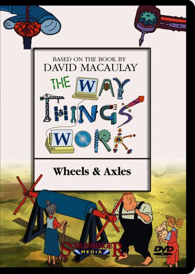 The way things work. Wheels & axles / a Millimages, Pearson Broadband and Schlessinger Media coproduction in association with France 5, ZAF, TVO, TFO ; producer, Emmanuel Franck ; director, Diego Zamora.