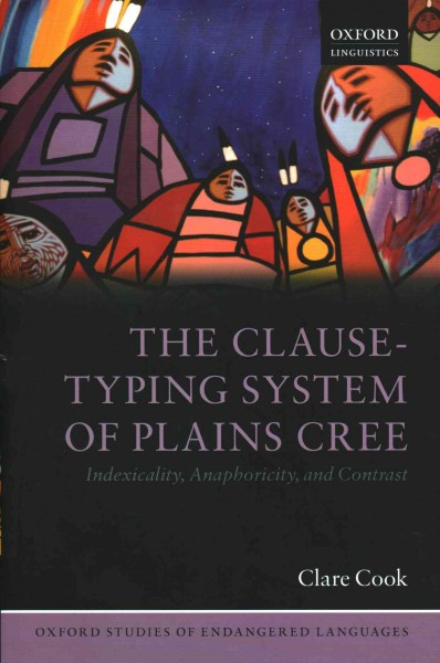 The clause-typing system of plains Cree : indexicality, anaphoricity, and contrast / Clare Cook.
