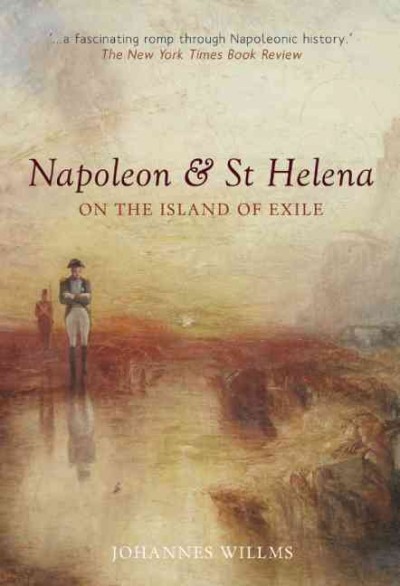 Napoleon & St Helena : on the island of exile / by Johannes Willms ; translated by John Brownjohn.